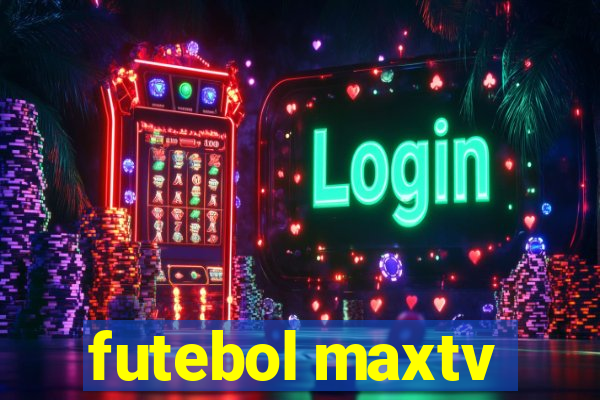 futebol maxtv